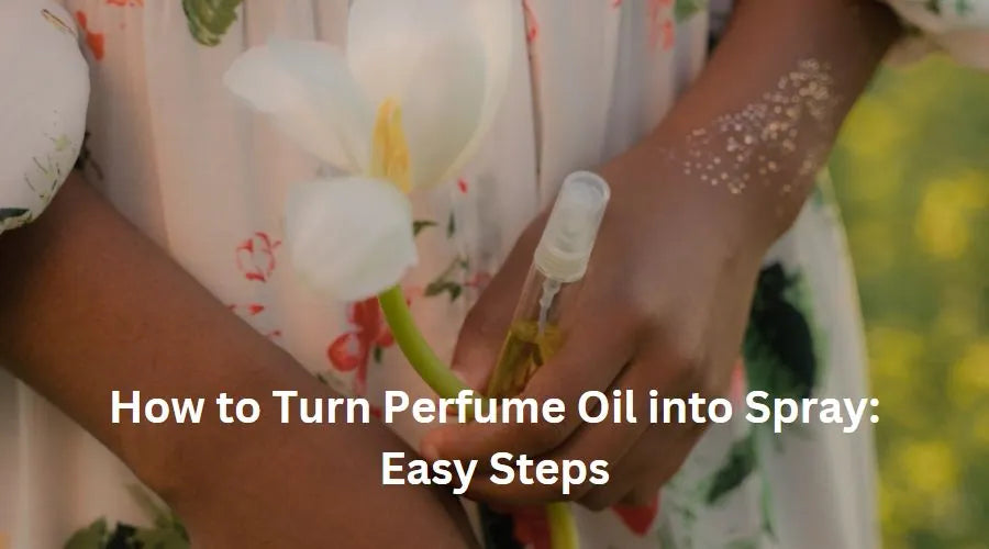 How to Turn Perfume Oil into Spray Easy Steps